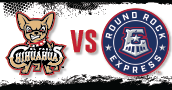 Chihuahuas vs. Round Rock Express