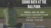 SOUND BATH AT THE BALLPARK